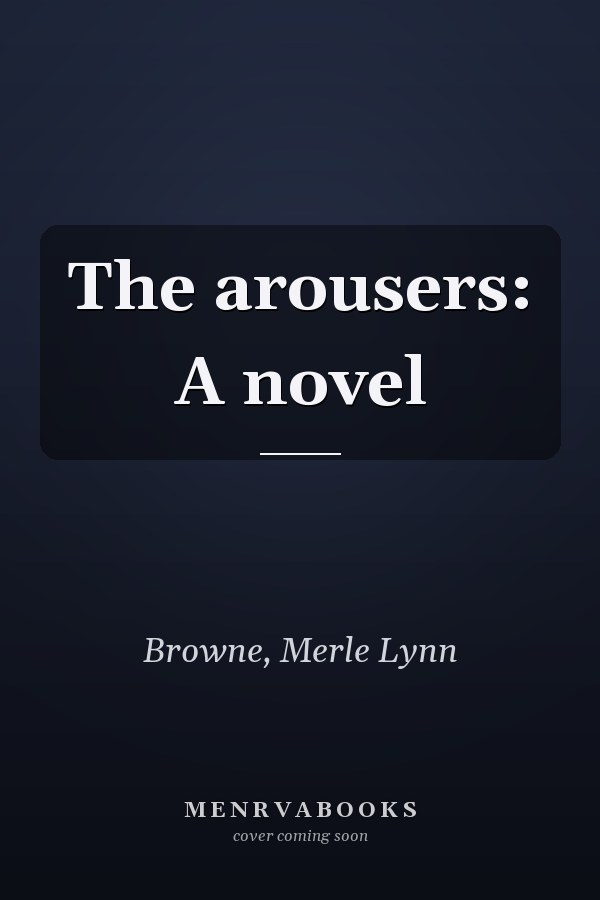 The arousers: A novel
