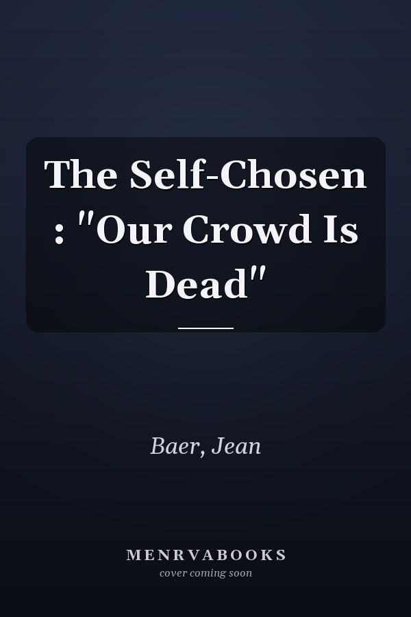 The Self-Chosen : "Our Crowd Is Dead"