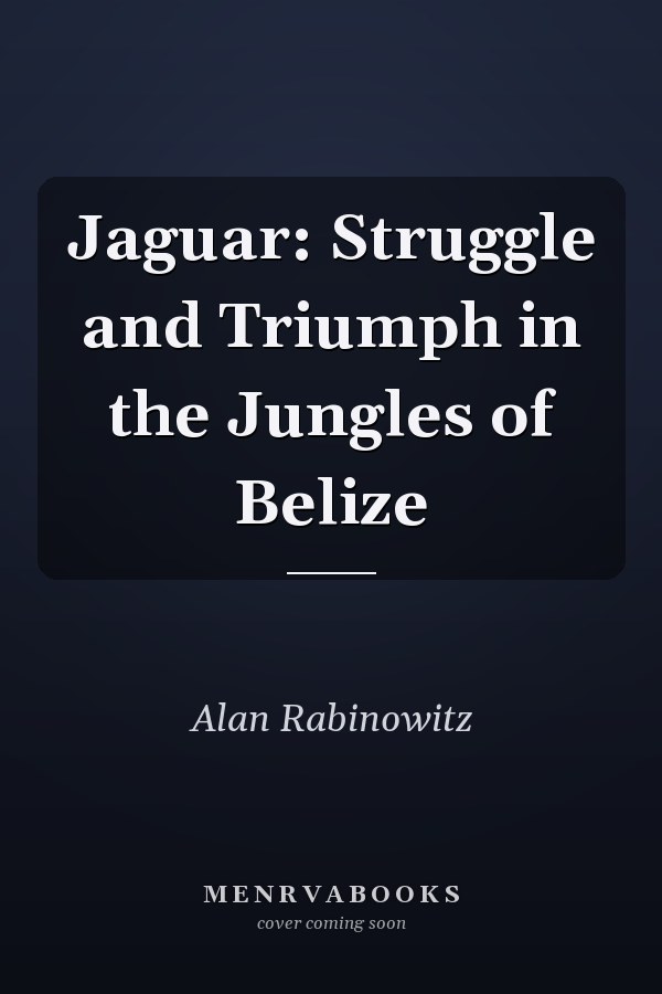 Jaguar: Struggle and Triumph in the Jungles of Belize