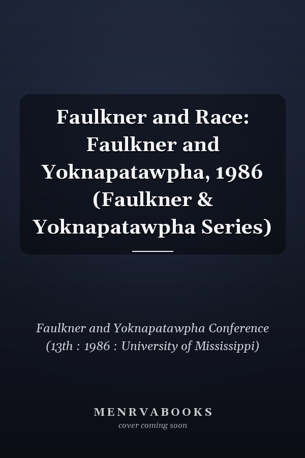 Faulkner and Race: Faulkner and Yoknapatawpha, 1986 (Faulkner & Yoknapatawpha Series)