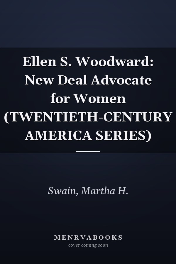 Ellen S. Woodward: New Deal Advocate for Women (TWENTIETH-CENTURY AMERICA SERIES)