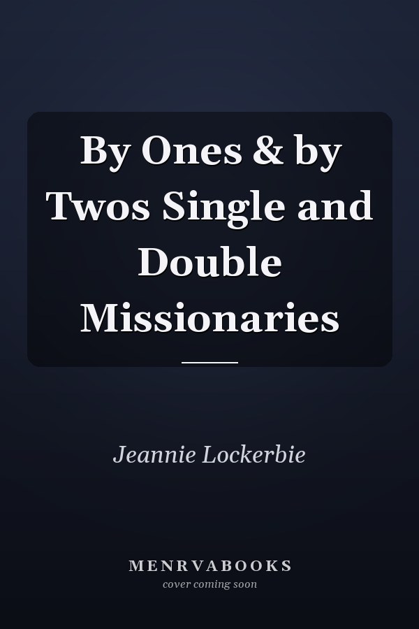 By Ones & by Twos Single and Double Missionaries