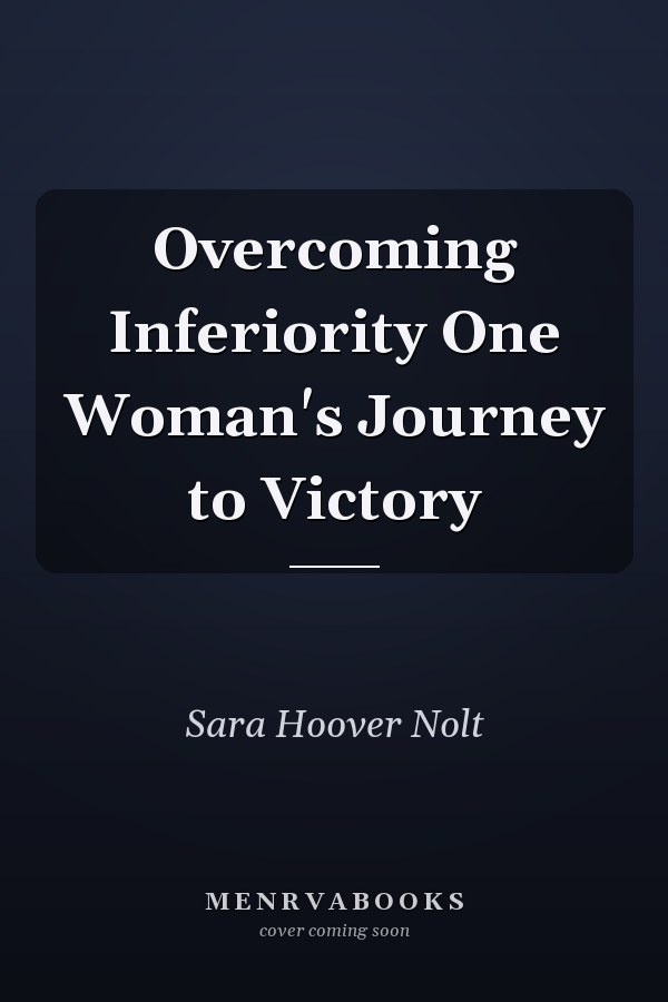 Overcoming Inferiority One Woman's Journey to Victory