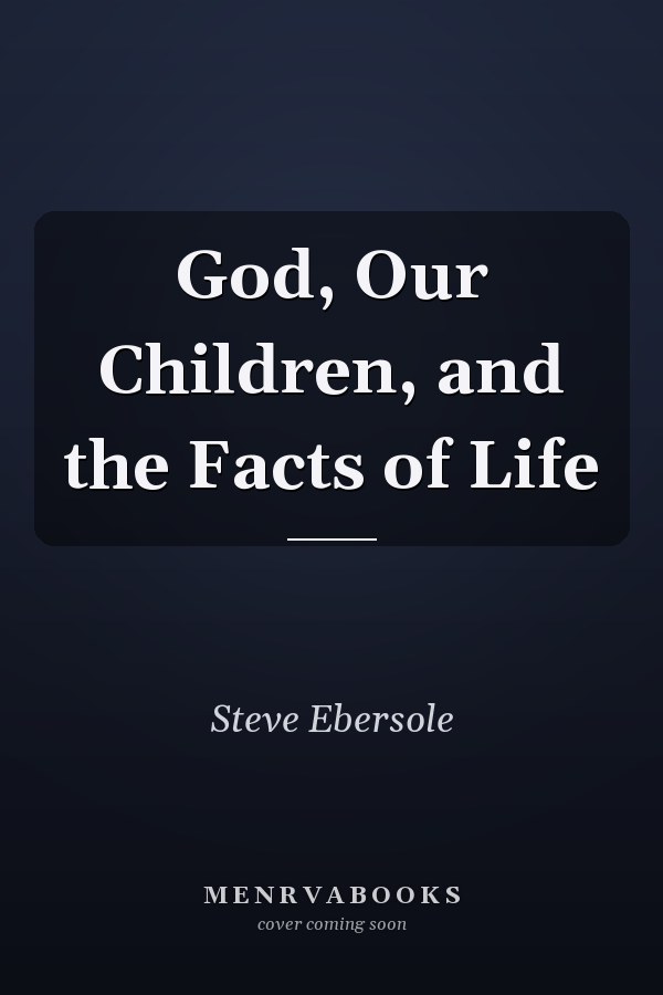 God, Our Children, and the Facts of Life