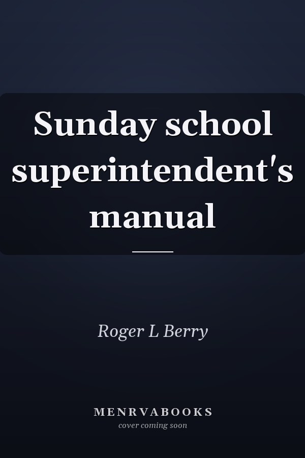 Sunday school superintendent's manual