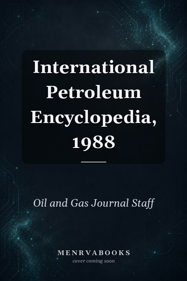 International Petroleum Encyclopedia, 1988