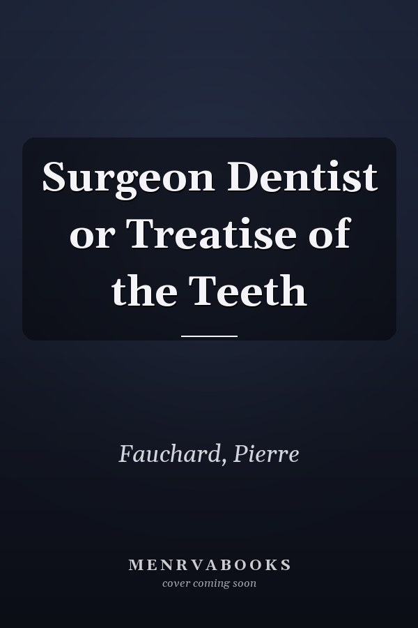 Surgeon Dentist or Treatise of the Teeth