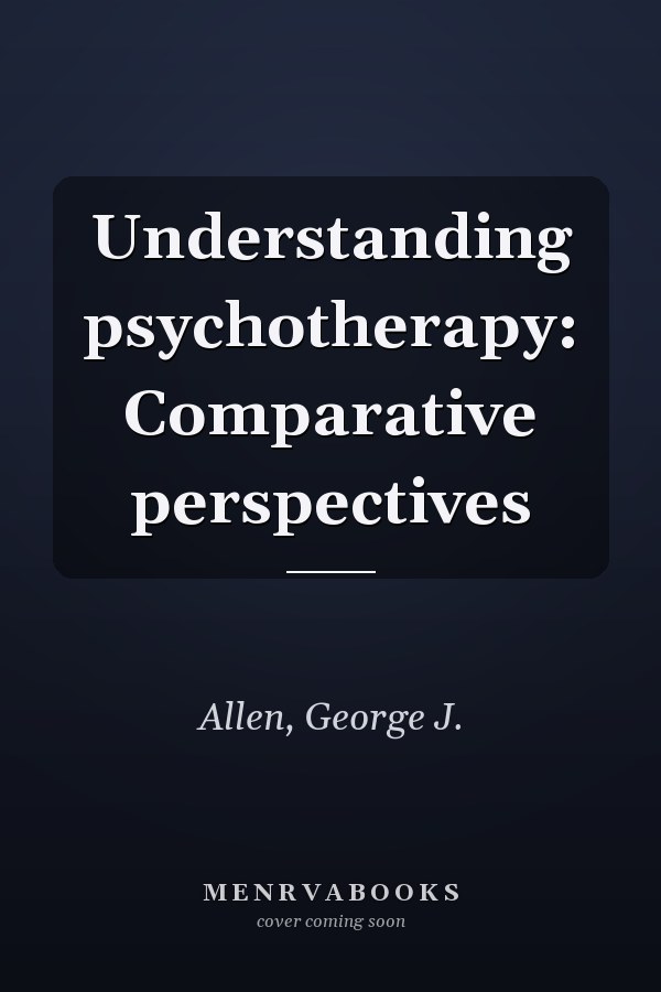Understanding psychotherapy: Comparative perspectives