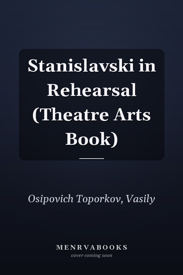 Stanislavski in Rehearsal (Theatre Arts Book)