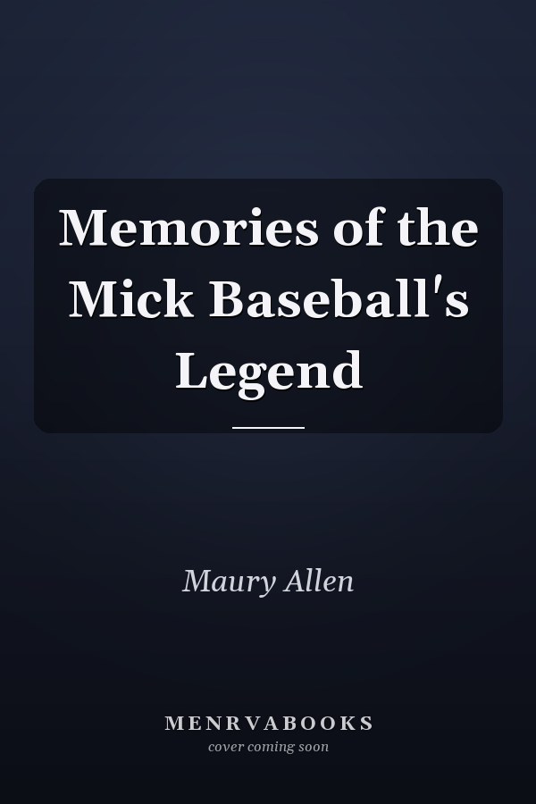 Memories of the Mick Baseball's Legend
