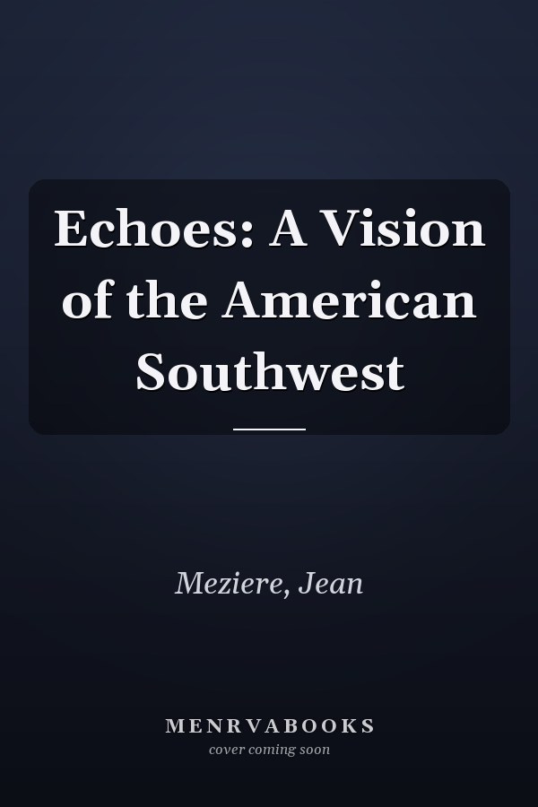 Echoes: A Vision of the American Southwest