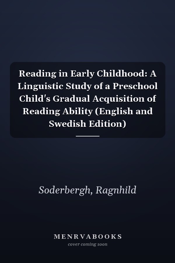 Reading in Early Childhood: A Linguistic Study of a Preschool Child's Gradual Acquisition of Reading Ability (English and Swedish Edition)