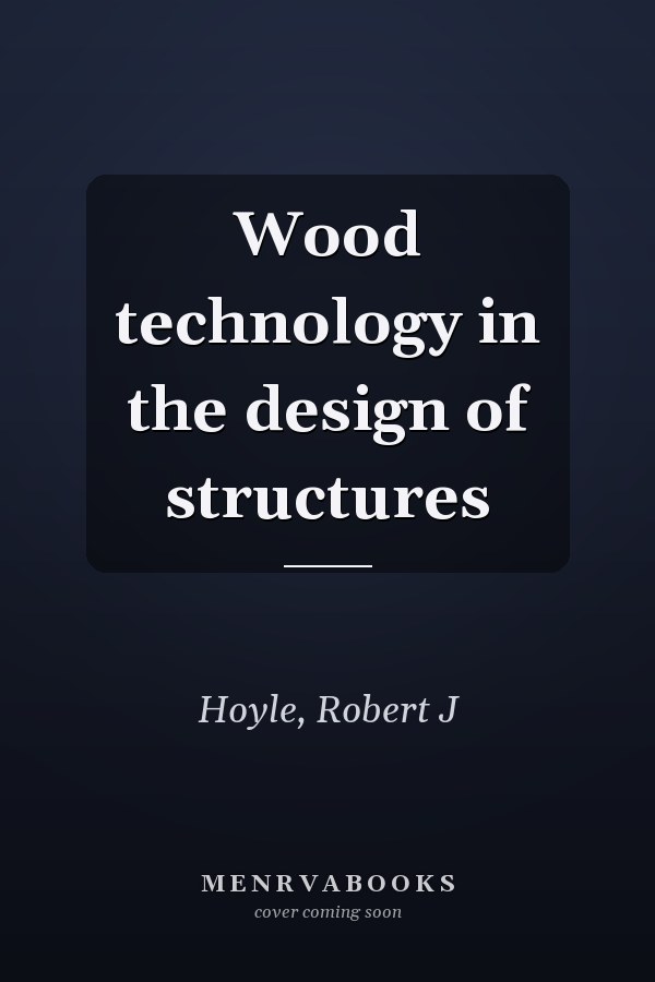 Wood technology in the design of structures