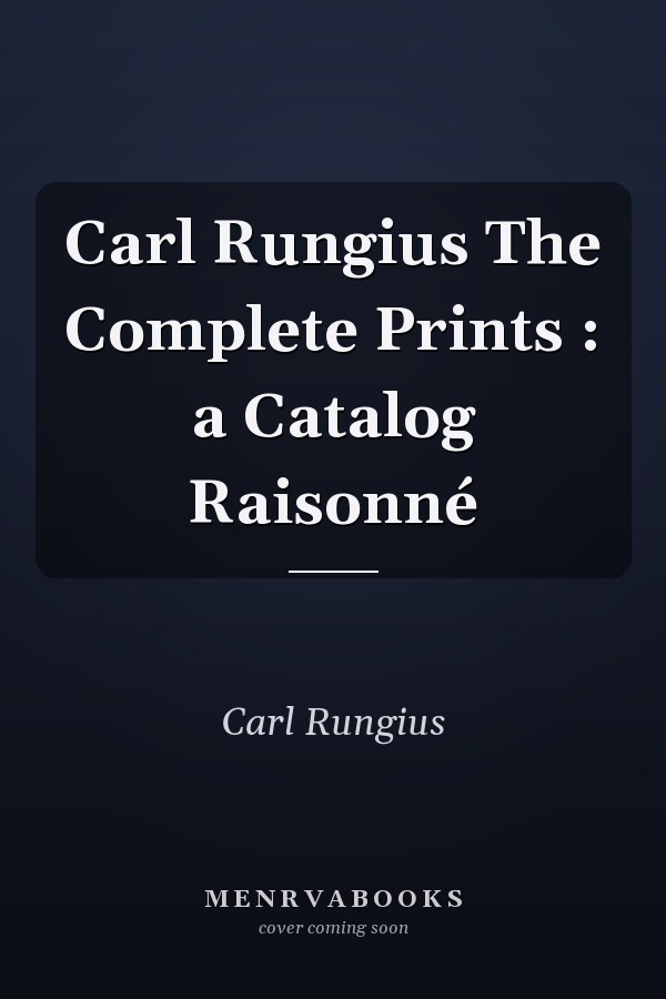 Carl Rungius The Complete Prints : a Catalog Raisonné