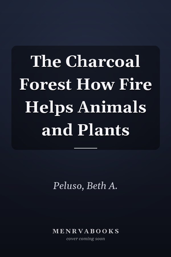 The Charcoal Forest How Fire Helps Animals and Plants