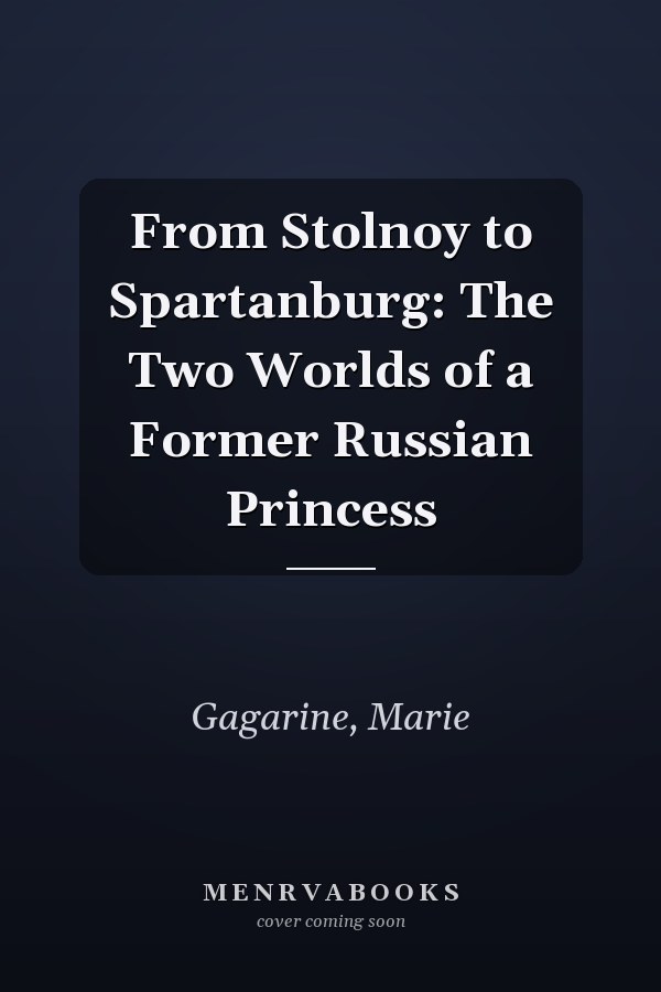 From Stolnoy to Spartanburg: The Two Worlds of a Former Russian Princess