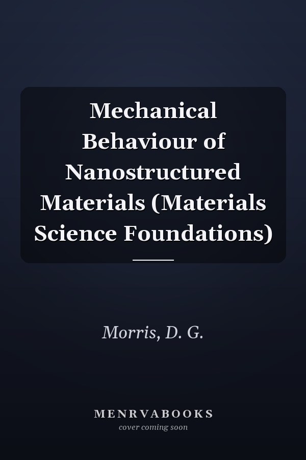 Mechanical Behaviour of Nanostructured Materials (Materials Science Foundations)