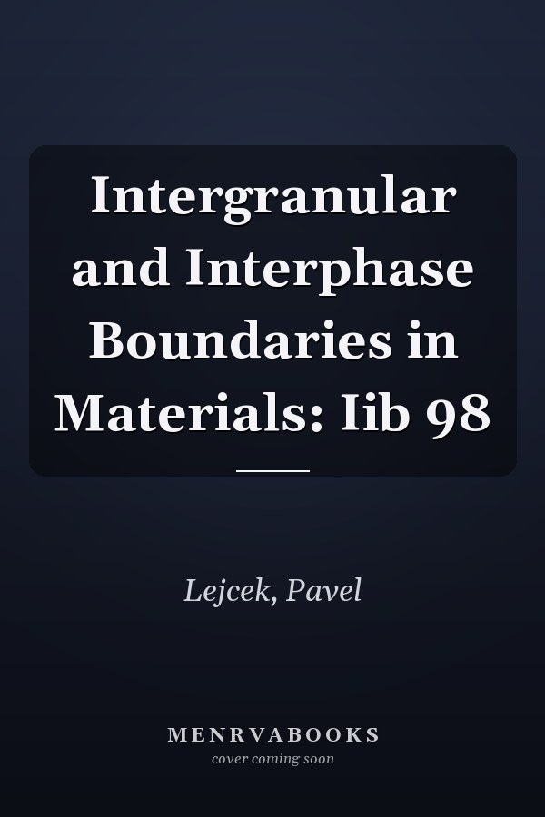 Intergranular and Interphase Boundaries in Materials: Iib 98