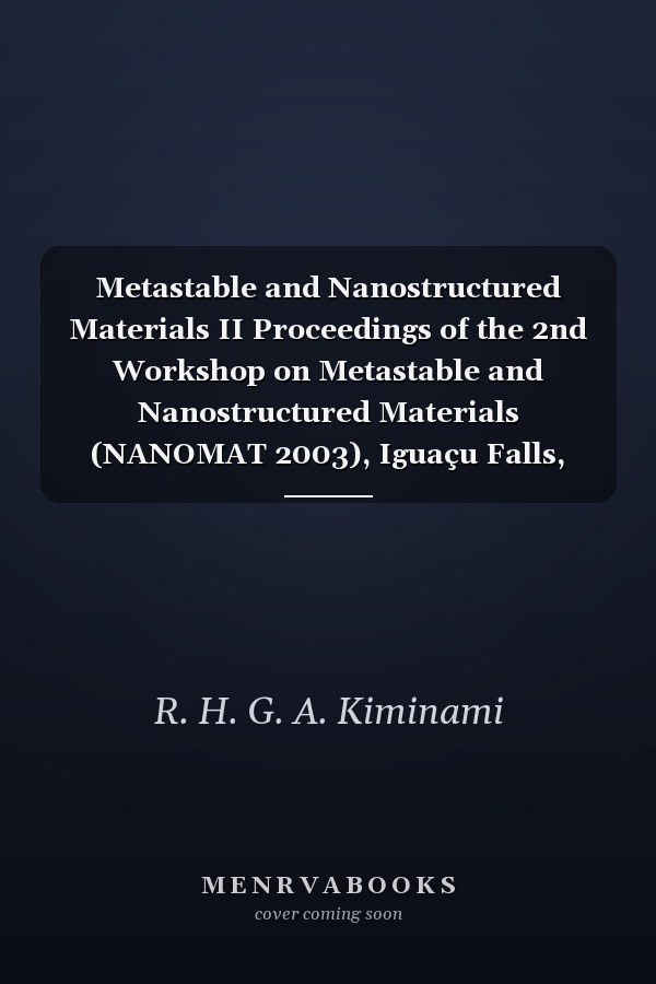 Metastable and Nanostructured Materials II Proceedings of the 2nd Workshop on Metastable and Nanostructured Materials (NANOMAT 2003), Iguaçu Falls, PR, Brazil, August 28-29, 2003