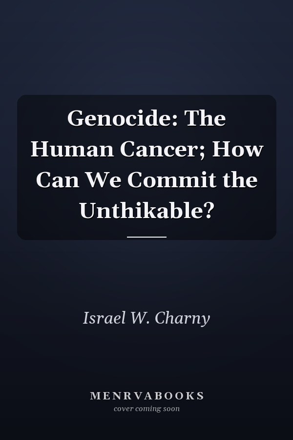 Genocide: The Human Cancer; How Can We Commit the Unthikable?