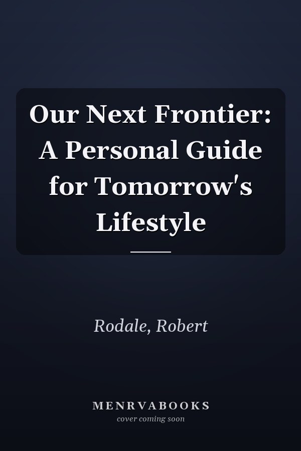 Our Next Frontier: A Personal Guide for Tomorrow's Lifestyle