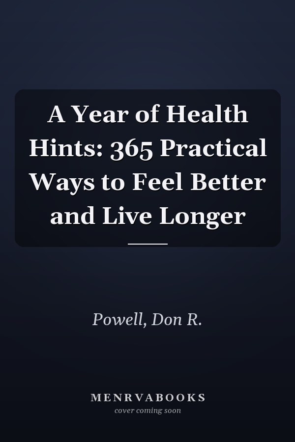A Year of Health Hints: 365 Practical Ways to Feel Better and Live Longer