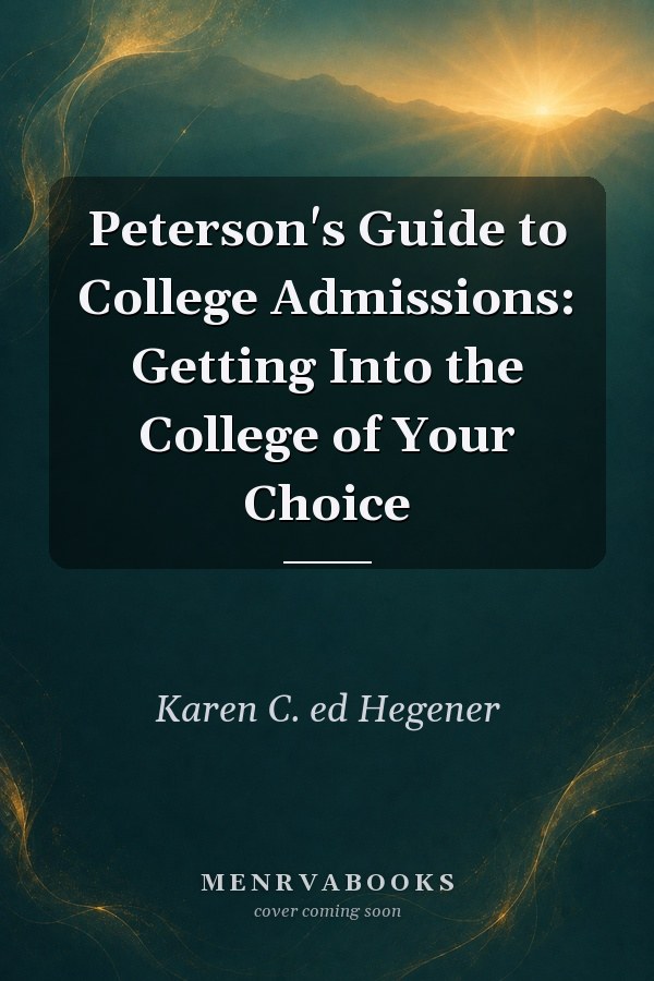 Peterson's Guide to College Admissions: Getting Into the College of Your Choice