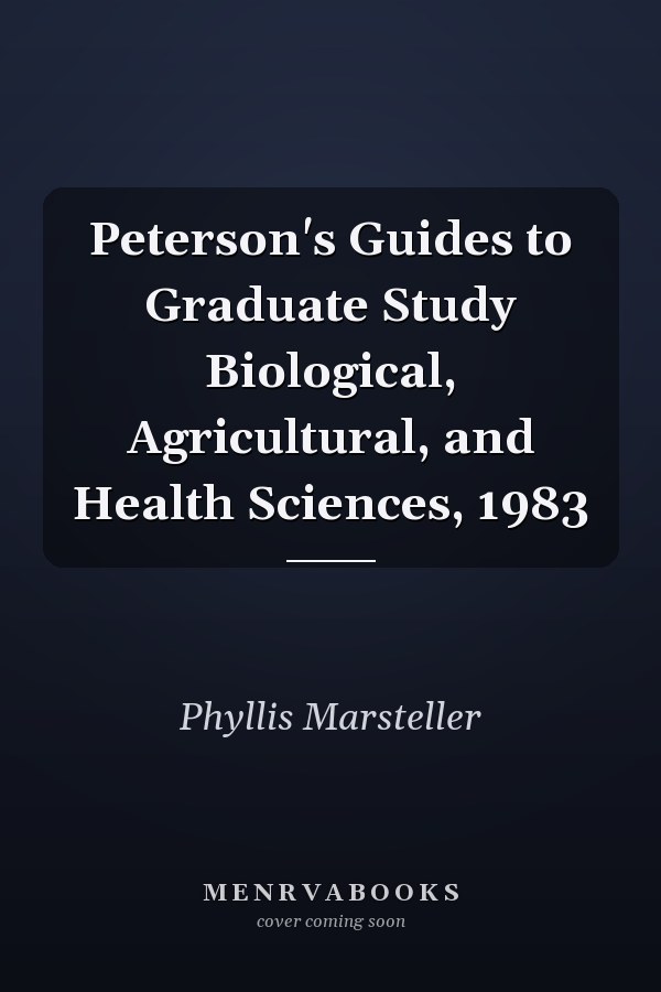 Peterson's Guides to Graduate Study Biological, Agricultural, and Health Sciences, 1983