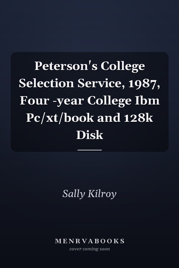 Peterson's College Selection Service, 1987, Four -year College Ibm Pc/xt/book and 128k Disk