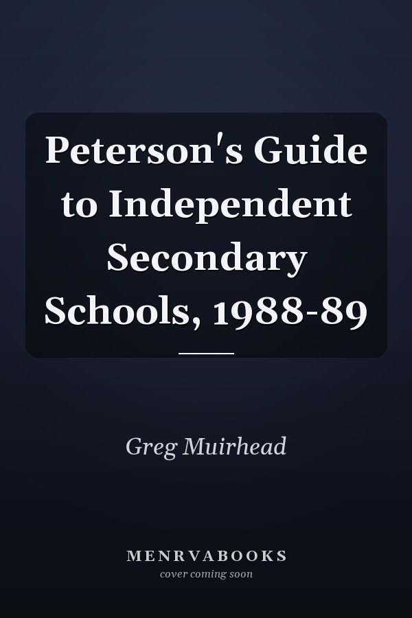 Peterson's Guide to Independent Secondary Schools, 1988-89