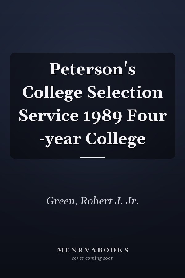 Peterson's College Selection Service 1989 Four -year College