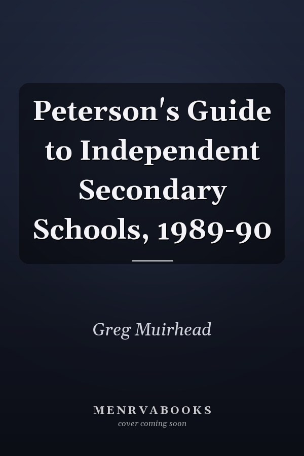 Peterson's Guide to Independent Secondary Schools, 1989-90