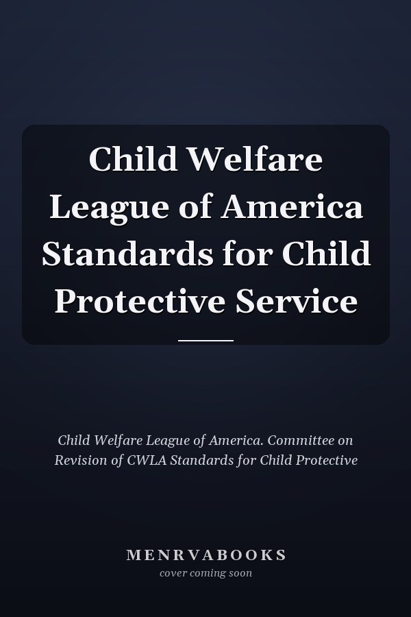 Child Welfare League of America Standards for Child Protective Service