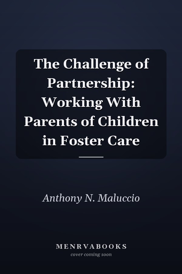 The Challenge of Partnership: Working With Parents of Children in Foster Care
