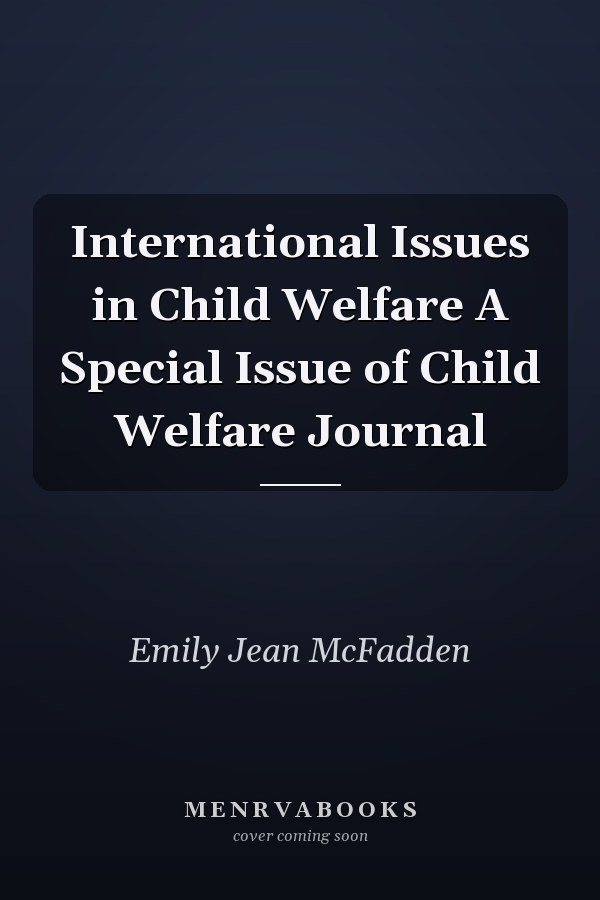 International Issues in Child Welfare A Special Issue of Child Welfare Journal