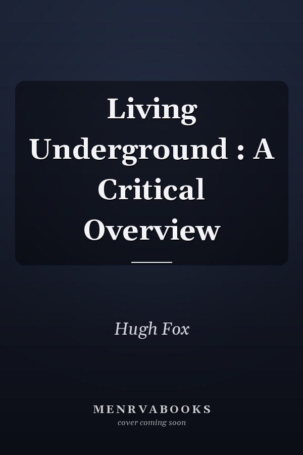 Living Underground : A Critical Overview