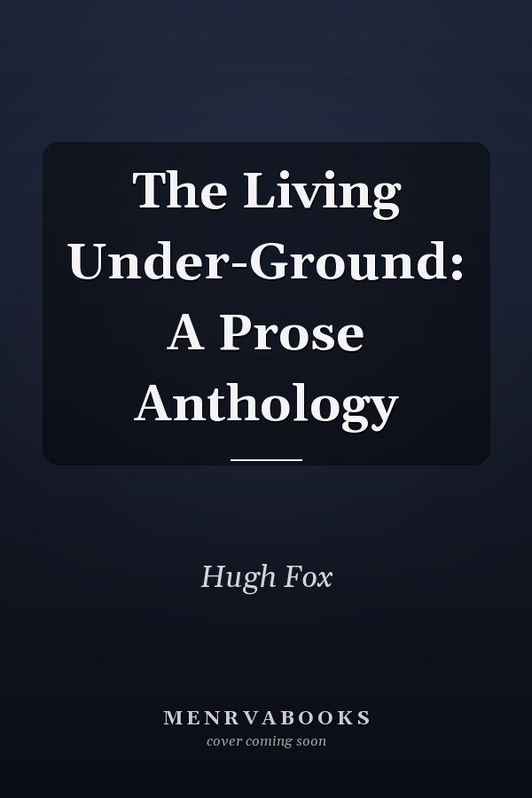 The Living Under-Ground: A Prose Anthology