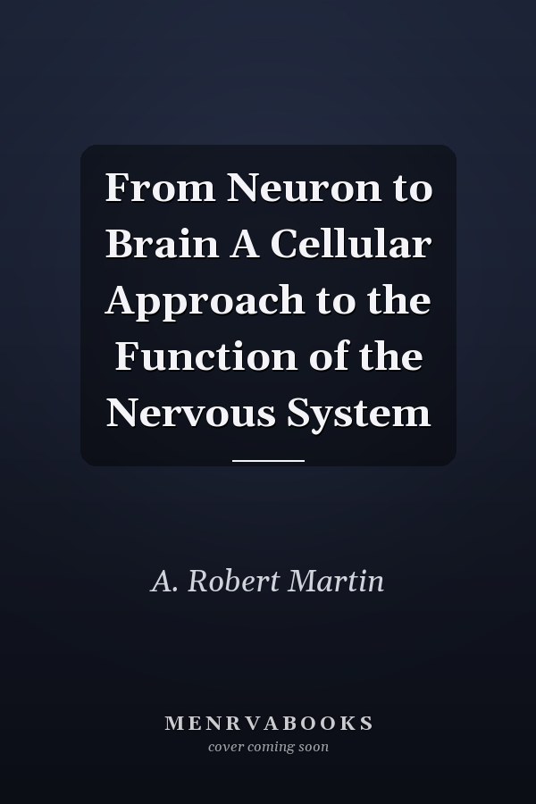 From Neuron to Brain A Cellular Approach to the Function of the Nervous System