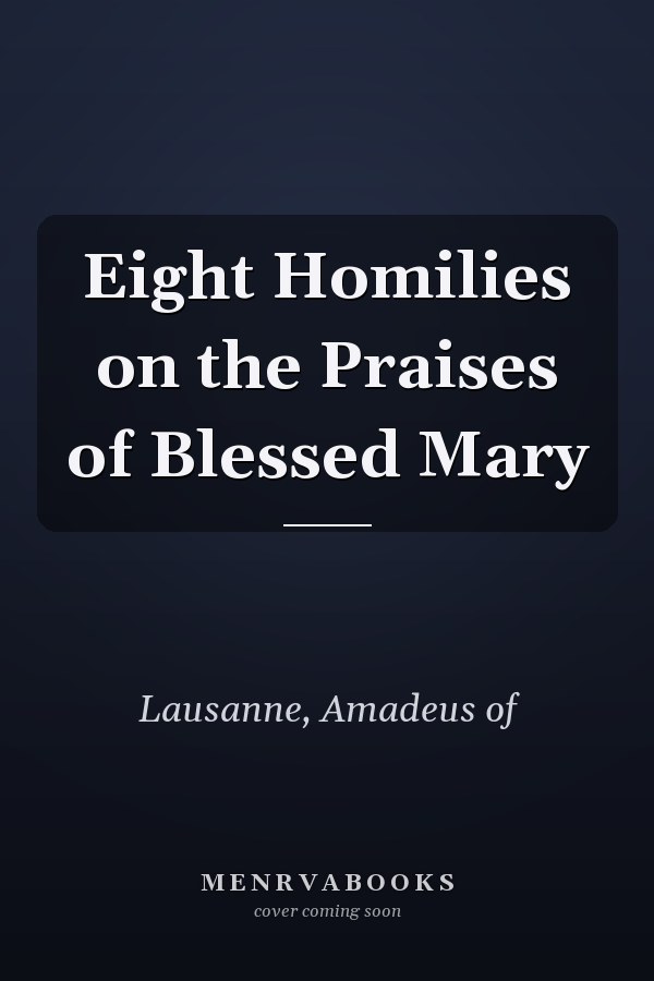 Eight Homilies on the Praises of Blessed Mary