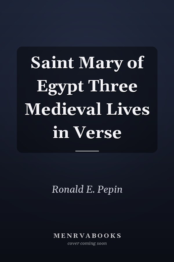 Saint Mary of Egypt Three Medieval Lives in Verse