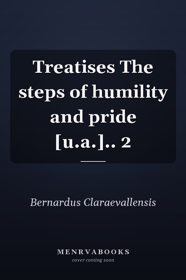 Treatises The steps of humility and pride [u.a.].. 2