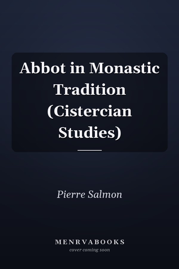 Abbot in Monastic Tradition (Cistercian Studies)