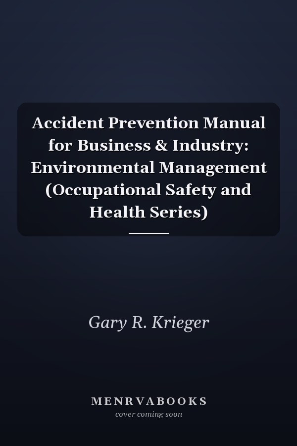 Accident Prevention Manual for Business & Industry: Environmental Management (Occupational Safety and Health Series)