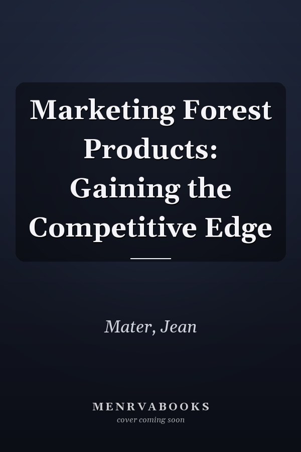 Marketing Forest Products: Gaining the Competitive Edge