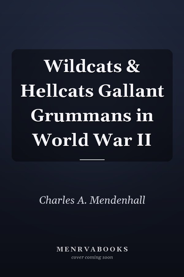 Wildcats & Hellcats Gallant Grummans in World War II