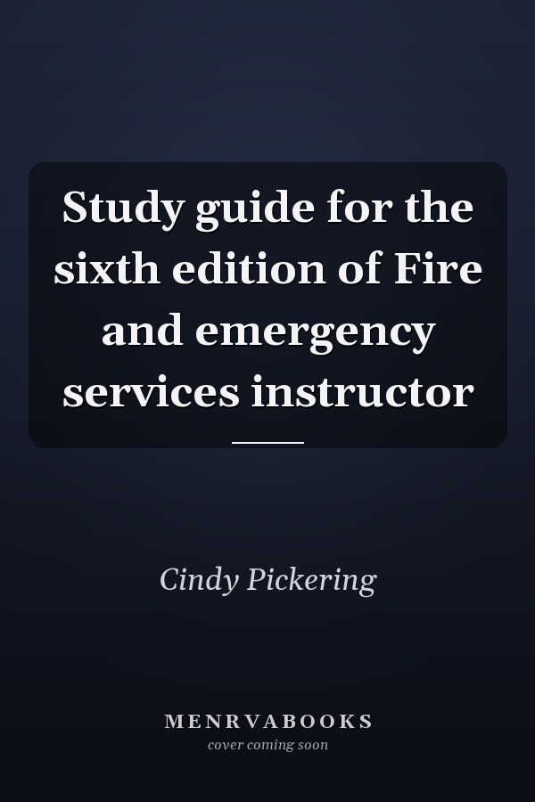 Study guide for the sixth edition of Fire and emergency services instructor