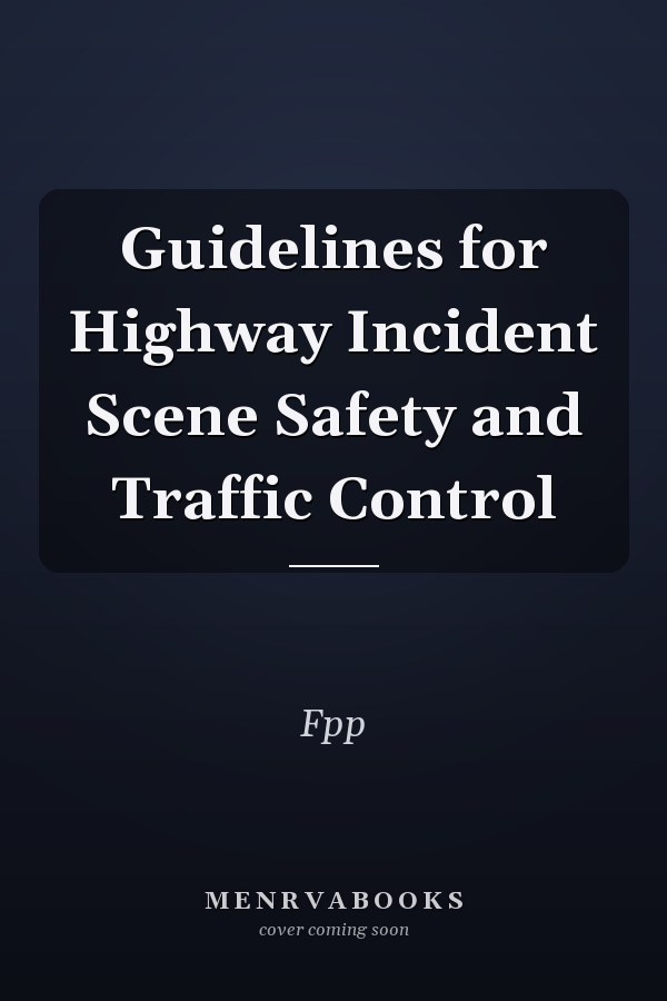 Guidelines for Highway Incident Scene Safety and Traffic Control