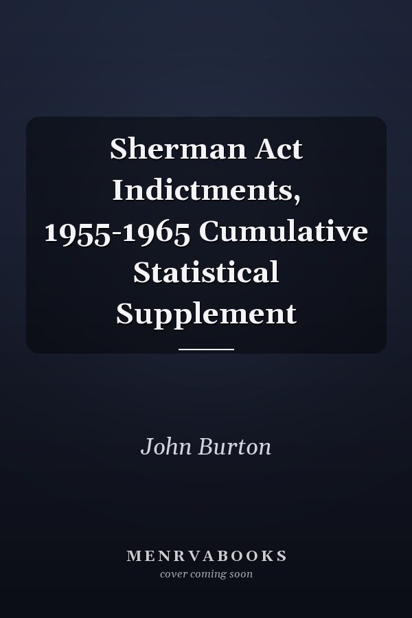 Sherman Act Indictments, 1955-1965 Cumulative Statistical Supplement