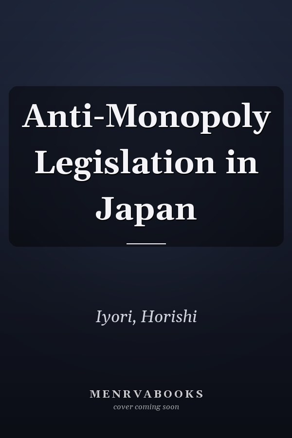Anti-Monopoly Legislation in Japan