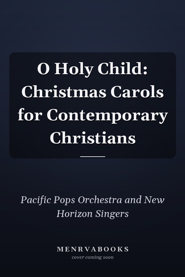 O Holy Child: Christmas Carols for Contemporary Christians